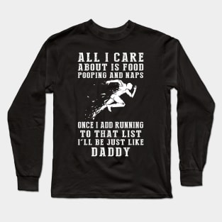 Running Fanatic Daddy: Food, Pooping, Naps, and Running! Just Like Daddy Tee - Fun Gift! Long Sleeve T-Shirt